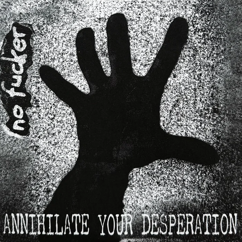 NO FUCKER "Annihilate Your Desperation" 7"