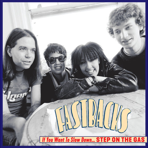 FASTBACKS "If You Want to Slow Down, Step on the Gas" LP